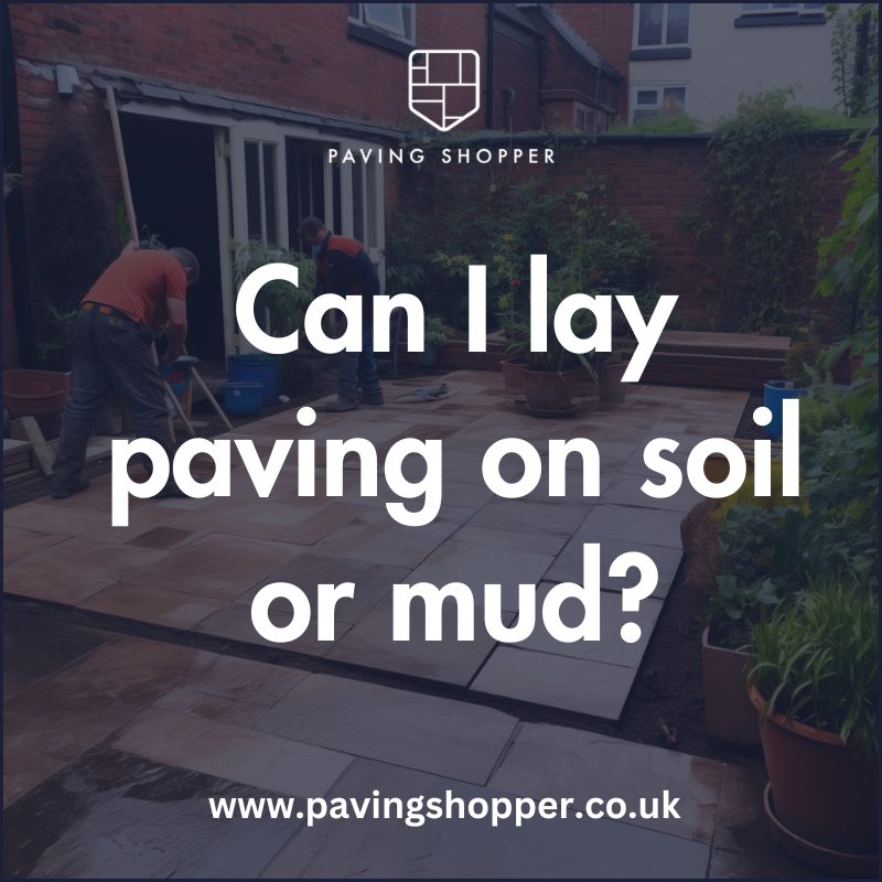 Can I lay Paving on Soil or Mud?