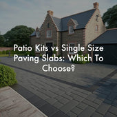 Patio Kits vs Single Size Paving Slabs: Which To Choose?