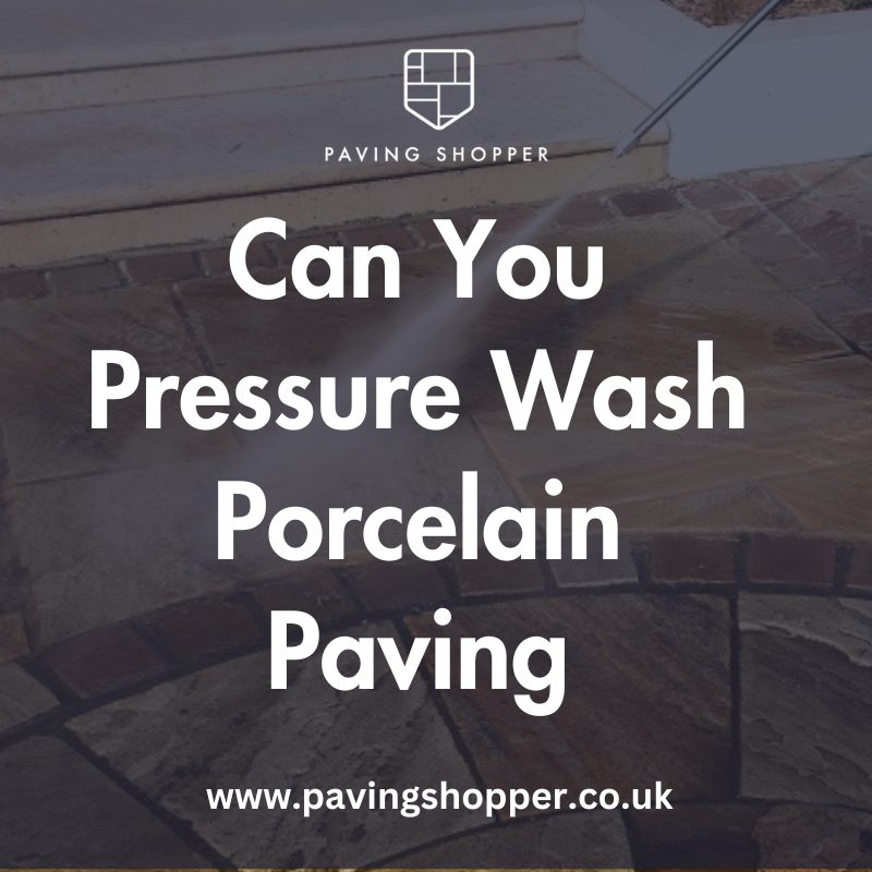 Can You Pressure Wash Porcelain Paving?